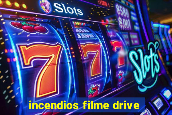 incendios filme drive